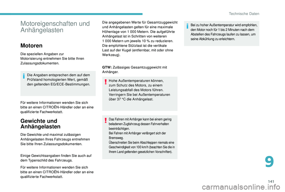 CITROEN C-ELYSÉE 2018  Betriebsanleitungen (in German) 141
Motoreigenschaften und 
Anhängelasten
Motoren
Die speziellen Angaben zur 
Motorisierung entnehmen Sie bitte Ihren 
Zulassungsdokumenten.Die Angaben entsprechen dem auf dem 
Prüfstand homologiert