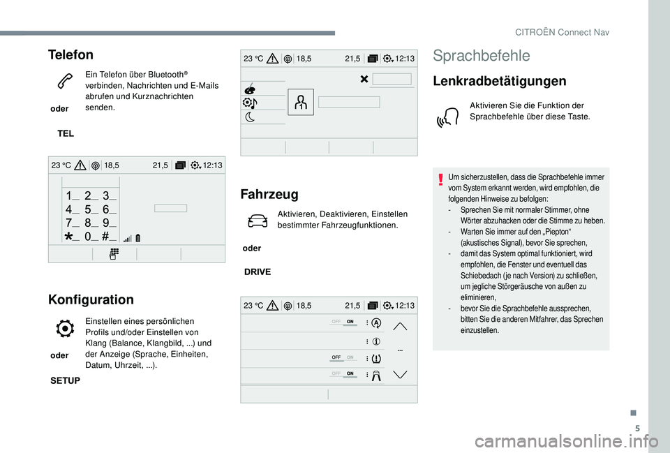 CITROEN C-ELYSÉE 2018 Betriebsanleitungen (in German) 5
12:13
18,5 21,5
23 °C
12:13
18,5 21,5
23 °C
12:13
18,5 21,5
23 °C
Telefon
oder Ein Telefon über Bluetooth
®
verbinden, Nachrichten und E-Mails
abrufen und Kurznachrichten
senden.
Konfigura CITROEN C-ELYSÉE 2018 Betriebsanleitungen (in German) 5
12:13
18,5 21,5
23 °C
12:13
18,5 21,5
23 °C
12:13
18,5 21,5
23 °C
Telefon
oder Ein Telefon über Bluetooth
®
verbinden, Nachrichten und E-Mails
abrufen und Kurznachrichten
senden.
Konfigura