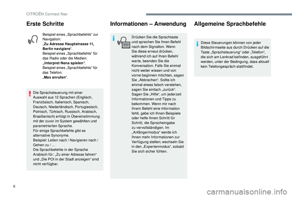 CITROEN C-ELYSÉE 2018 Betriebsanleitungen (in German) 6
Erste Schritte
Beispiel eines „Sprachbefehls“ zur
Navigation:
„Zu Adresse Hauptstrasse 11,
Berlin navigiere “.
Beispiel eines „Sprachbefehls“ für
das Radio oder die Medien:
„Interp CITROEN C-ELYSÉE 2018 Betriebsanleitungen (in German) 6
Erste Schritte
Beispiel eines „Sprachbefehls“ zur
Navigation:
„Zu Adresse Hauptstrasse 11,
Berlin navigiere “.
Beispiel eines „Sprachbefehls“ für
das Radio oder die Medien:
„Interp