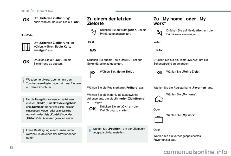 CITROEN C-ELYSÉE 2018 Betriebsanleitungen (in German) 12
Um „Kriterien Zielführung“
auszuwählen, drücken Sie auf „ OK“.
Und/Oder Um „Kriterien Zielführung“ zu
wählen, wählen Sie „ In Kar te
anzeigen “ aus.
Drücken Sie auf „ OK CITROEN C-ELYSÉE 2018 Betriebsanleitungen (in German) 12
Um „Kriterien Zielführung“
auszuwählen, drücken Sie auf „ OK“.
Und/Oder Um „Kriterien Zielführung“ zu
wählen, wählen Sie „ In Kar te
anzeigen “ aus.
Drücken Sie auf „ OK