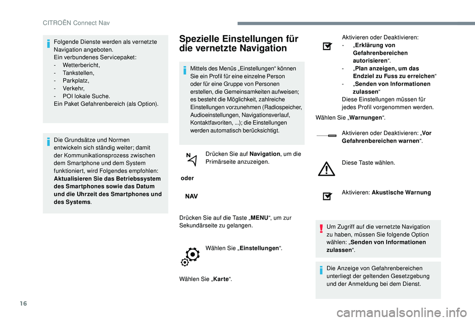CITROEN C-ELYSÉE 2018 Betriebsanleitungen (in German) 16
Folgende Dienste werden als vernetzte
Navigation angeboten.
Ein verbundenes Servicepaket:
-
Wetterbericht,
-
Tankstellen,
-
Parkplatz,
-
Verkehr,
-
P
OI lokale Suche.
Ein Paket Gefah CITROEN C-ELYSÉE 2018 Betriebsanleitungen (in German) 16
Folgende Dienste werden als vernetzte
Navigation angeboten.
Ein verbundenes Servicepaket:
-
Wetterbericht,
-
Tankstellen,
-
Parkplatz,
-
Verkehr,
-
P
OI lokale Suche.
Ein Paket Gefah
