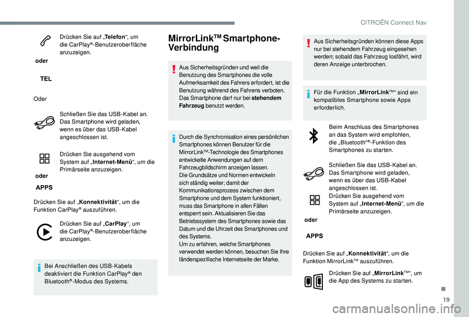 CITROEN C-ELYSÉE 2018 Betriebsanleitungen (in German) 19
oder Drücken Sie auf „
Telefon“, um
die CarPlay
®-Benutzeroberfläche
anzuzeigen.
Oder Schließen Sie das USB-Kabel an.
Das Smartphone wird geladen,
wenn es über das USB-Kabel
angeschl CITROEN C-ELYSÉE 2018 Betriebsanleitungen (in German) 19
oder Drücken Sie auf „
Telefon“, um
die CarPlay
®-Benutzeroberfläche
anzuzeigen.
Oder Schließen Sie das USB-Kabel an.
Das Smartphone wird geladen,
wenn es über das USB-Kabel
angeschl