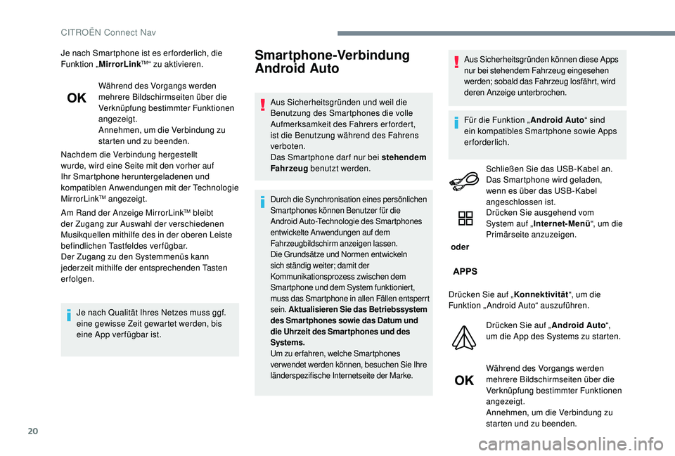 CITROEN C-ELYSÉE 2018 Betriebsanleitungen (in German) 20
Je nach Smartphone ist es er forderlich, die
Funktion „MirrorLinkTM“ zu aktivieren.
Während des Vorgangs werden
mehrere Bildschirmseiten über die
Verknüpfung bestimmter Funktionen
angeze CITROEN C-ELYSÉE 2018 Betriebsanleitungen (in German) 20
Je nach Smartphone ist es er forderlich, die
Funktion „MirrorLinkTM“ zu aktivieren.
Während des Vorgangs werden
mehrere Bildschirmseiten über die
Verknüpfung bestimmter Funktionen
angeze