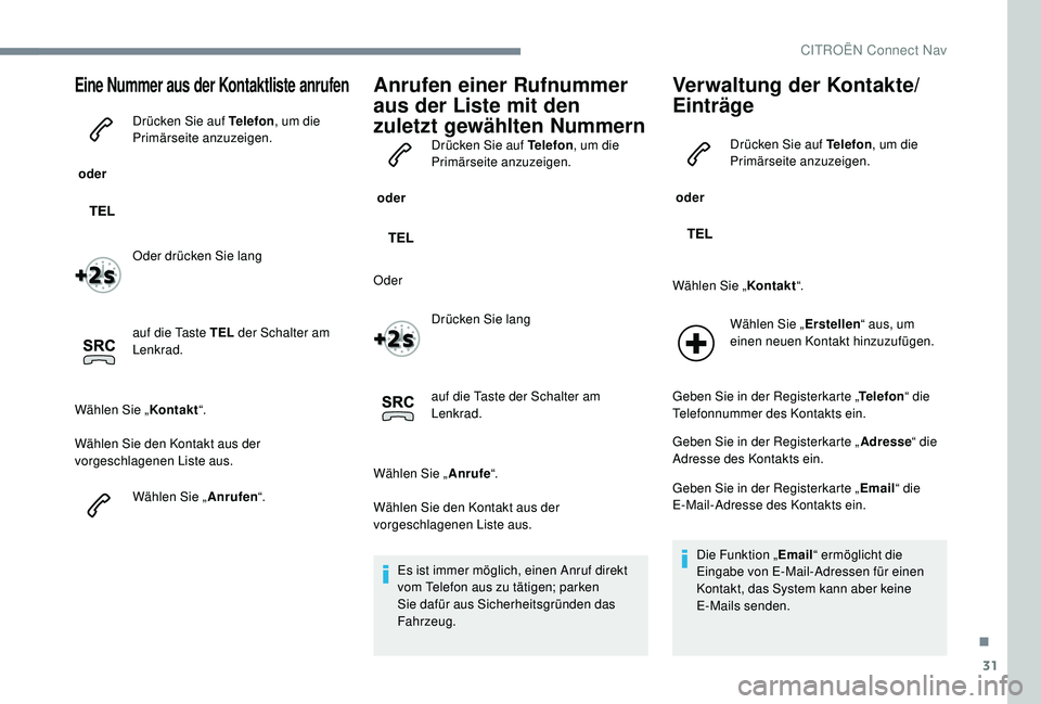 CITROEN C-ELYSÉE 2018 Betriebsanleitungen (in German) 31
Eine Nummer aus der Kontaktliste anrufen
oder Drücken Sie auf Telefon
, um die
Primärseite anzuzeigen.
Oder drücken Sie lang
auf die Taste TEL der Schalter am
Lenkrad.
Wählen Sie „ Kontak CITROEN C-ELYSÉE 2018 Betriebsanleitungen (in German) 31
Eine Nummer aus der Kontaktliste anrufen
oder Drücken Sie auf Telefon
, um die
Primärseite anzuzeigen.
Oder drücken Sie lang
auf die Taste TEL der Schalter am
Lenkrad.
Wählen Sie „ Kontak