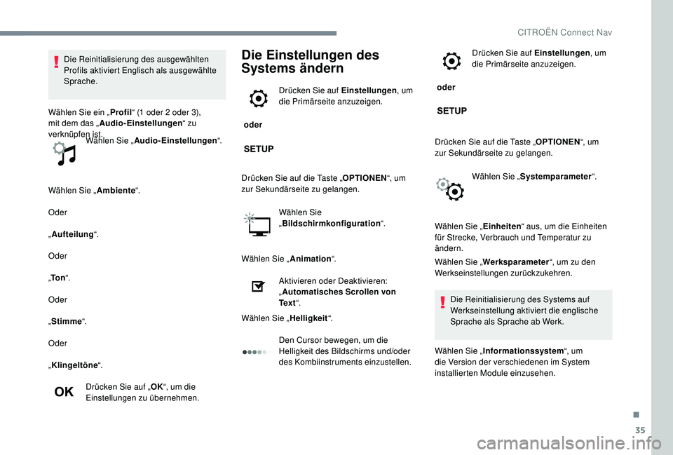 CITROEN C-ELYSÉE 2018 Betriebsanleitungen (in German) 35
Wählen Sie „Ambiente“.
Oder
„ Aufteilung “.
Oder
„ To n “.
Oder
„ Stimme “.
Oder
„ Klingeltöne “.
Drücken Sie auf „ OK“, um die
Einstellungen zu übernehmen.
Die Einstel CITROEN C-ELYSÉE 2018 Betriebsanleitungen (in German) 35
Wählen Sie „Ambiente“.
Oder
„ Aufteilung “.
Oder
„ To n “.
Oder
„ Stimme “.
Oder
„ Klingeltöne “.
Drücken Sie auf „ OK“, um die
Einstellungen zu übernehmen.
Die Einstel