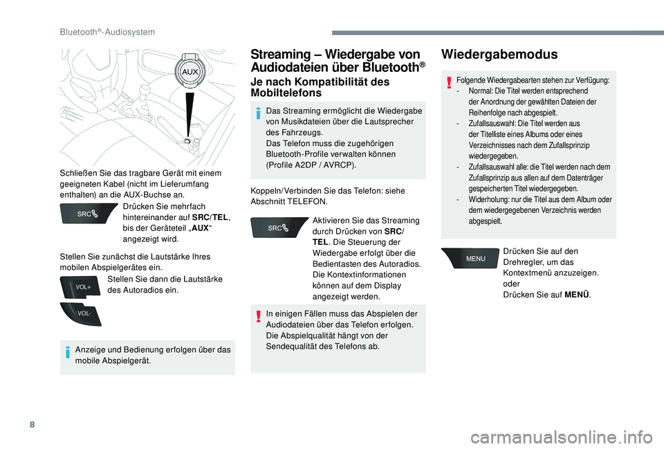 CITROEN C-ELYSÉE 2018 Betriebsanleitungen (in German) 8
VOL+
VOL-
Drücken Sie mehr fach
hintereinander auf SRC/TEL,
bis der Geräteteil „ AUX“
angezeigt wird.
Anzeige und Bedienung erfolgen über das
mobile Abspielgerät.
Streaming – Wiedergab CITROEN C-ELYSÉE 2018 Betriebsanleitungen (in German) 8
VOL+
VOL-
Drücken Sie mehr fach
hintereinander auf SRC/TEL,
bis der Geräteteil „ AUX“
angezeigt wird.
Anzeige und Bedienung erfolgen über das
mobile Abspielgerät.
Streaming – Wiedergab