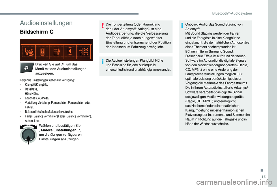 CITROEN C-ELYSÉE 2018  Betriebsanleitungen (in German) 15
Audioeinstellungen
Bildschirm C
Drücken Sie auf ¯, um das 
Menü mit den Audioeinstellungen 
anzuzeigen.
Folgende Einstellungen stehen zur Verfügung:
-  KlangbildKlangbild,
-
 

BassBass,
-
 

H
