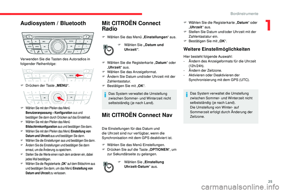 CITROEN C-ELYSÉE 2018 Betriebsanleitungen (in German) 25
Audiosystem / Bluetooth Mit CITROËN Connect Radio
F Wählen Sie das Menü „Einstellungen“ aus.
F
W
ählen Sie „Datum und
Uhrzeit“ .
F
W
ählen Sie die Registerkarte „ Datum“ ode CITROEN C-ELYSÉE 2018 Betriebsanleitungen (in German) 25
Audiosystem / Bluetooth Mit CITROËN Connect Radio
F Wählen Sie das Menü „Einstellungen“ aus.
F
W
ählen Sie „Datum und
Uhrzeit“ .
F
W
ählen Sie die Registerkarte „ Datum“ ode