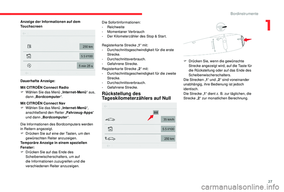 CITROEN C-ELYSÉE 2018 Betriebsanleitungen (in German) 27
Anzeige der Informationen auf dem
Touchscreen
Dauerhafte Anzeige:
Mit CITROËN Connect Radio
F
W
ählen Sie das Menü „ Internet-Menü“ aus,
dann „ Bordcomputer “.
Mit CITROËN Connect CITROEN C-ELYSÉE 2018 Betriebsanleitungen (in German) 27
Anzeige der Informationen auf dem
Touchscreen
Dauerhafte Anzeige:
Mit CITROËN Connect Radio
F
W
ählen Sie das Menü „ Internet-Menü“ aus,
dann „ Bordcomputer “.
Mit CITROËN Connect