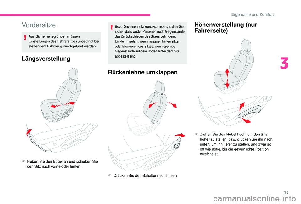 CITROEN C-ELYSÉE 2018  Betriebsanleitungen (in German) 37
Vordersitze
Aus Sicherheitsgründen müssen 
Einstellungen des Fahrersitzes unbedingt bei 
stehendem Fahrzeug durchgeführt werden.
Längsverstellung
Bevor Sie einen Sitz zurückschieben, stellen S