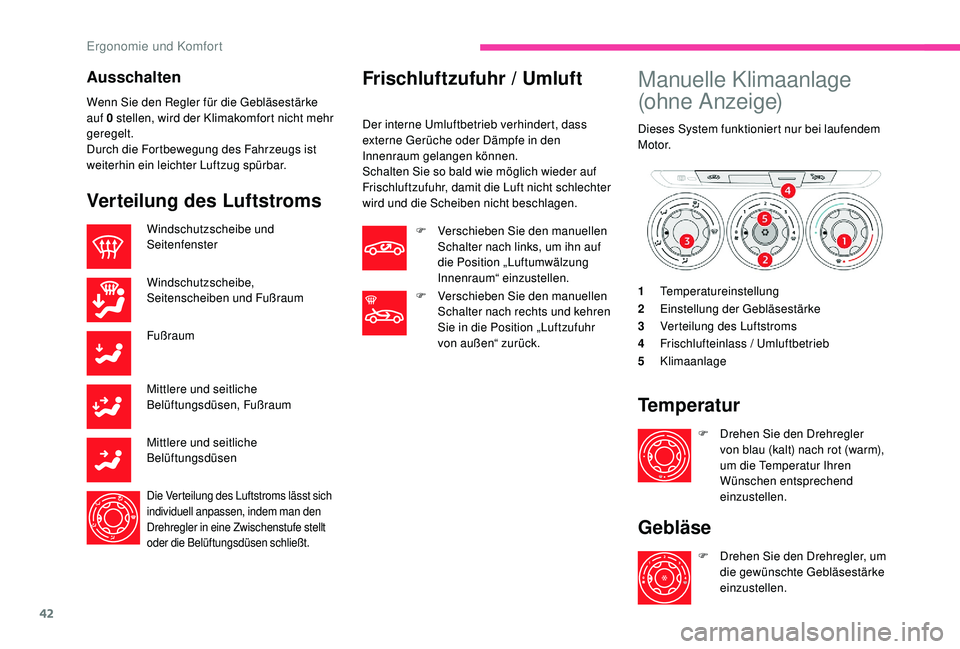 CITROEN C-ELYSÉE 2018 Betriebsanleitungen (in German) 42
Ausschalten
Wenn Sie den Regler für die Gebläsestärke
auf 0 stellen, wird der Klimakomfort nicht mehr
geregelt.
Durch die Fortbewegung des Fahrzeugs ist
weiterhin ein leichter Luftzug spürb CITROEN C-ELYSÉE 2018 Betriebsanleitungen (in German) 42
Ausschalten
Wenn Sie den Regler für die Gebläsestärke
auf 0 stellen, wird der Klimakomfort nicht mehr
geregelt.
Durch die Fortbewegung des Fahrzeugs ist
weiterhin ein leichter Luftzug spürb