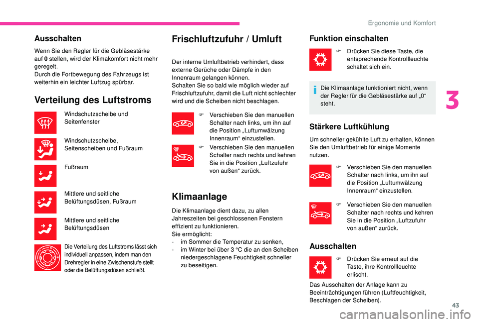 CITROEN C-ELYSÉE 2018 Betriebsanleitungen (in German) 43
Ausschalten
Wenn Sie den Regler für die Gebläsestärke
auf 0 stellen, wird der Klimakomfort nicht mehr
geregelt.
Durch die Fortbewegung des Fahrzeugs ist
weiterhin ein leichter Luftzug spürb CITROEN C-ELYSÉE 2018 Betriebsanleitungen (in German) 43
Ausschalten
Wenn Sie den Regler für die Gebläsestärke
auf 0 stellen, wird der Klimakomfort nicht mehr
geregelt.
Durch die Fortbewegung des Fahrzeugs ist
weiterhin ein leichter Luftzug spürb