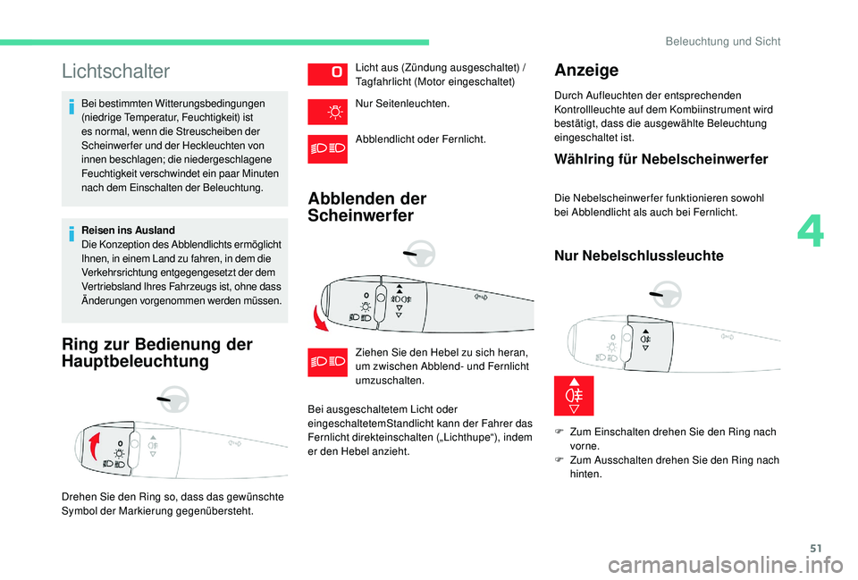 CITROEN C-ELYSÉE 2018 Betriebsanleitungen (in German) 51
Lichtschalter
Bei bestimmten Witterungsbedingungen
(niedrige Temperatur, Feuchtigkeit) ist
es normal, wenn die Streuscheiben der
Scheinwerfer und der Heckleuchten von
innen beschlagen; die nied CITROEN C-ELYSÉE 2018 Betriebsanleitungen (in German) 51
Lichtschalter
Bei bestimmten Witterungsbedingungen
(niedrige Temperatur, Feuchtigkeit) ist
es normal, wenn die Streuscheiben der
Scheinwerfer und der Heckleuchten von
innen beschlagen; die nied