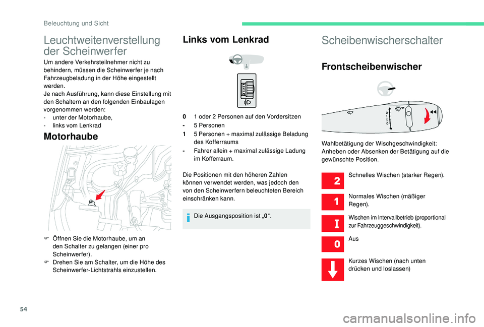 CITROEN C-ELYSÉE 2018 Betriebsanleitungen (in German) 54
Leuchtweitenverstellung
der Scheinwerfer
Um andere Verkehrsteilnehmer nicht zu
behindern, müssen die Scheinwerfer je nach
Fahrzeugbeladung in der Höhe eingestellt
werden.
Je nach Ausführung, CITROEN C-ELYSÉE 2018 Betriebsanleitungen (in German) 54
Leuchtweitenverstellung
der Scheinwerfer
Um andere Verkehrsteilnehmer nicht zu
behindern, müssen die Scheinwerfer je nach
Fahrzeugbeladung in der Höhe eingestellt
werden.
Je nach Ausführung,