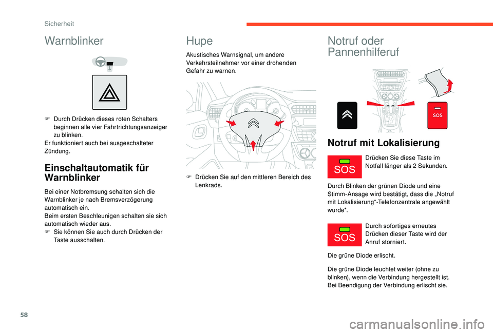 CITROEN C-ELYSÉE 2018 Betriebsanleitungen (in German) 58
Warnblinker
F Durch Drücken dieses roten Schalters beginnen alle vier Fahrtrichtungsanzeiger
zu blinken.
Er funktioniert auch bei ausgeschalteter
Zündung.
Einschaltautomatik für
Warnblinker
B CITROEN C-ELYSÉE 2018 Betriebsanleitungen (in German) 58
Warnblinker
F Durch Drücken dieses roten Schalters beginnen alle vier Fahrtrichtungsanzeiger
zu blinken.
Er funktioniert auch bei ausgeschalteter
Zündung.
Einschaltautomatik für
Warnblinker
B