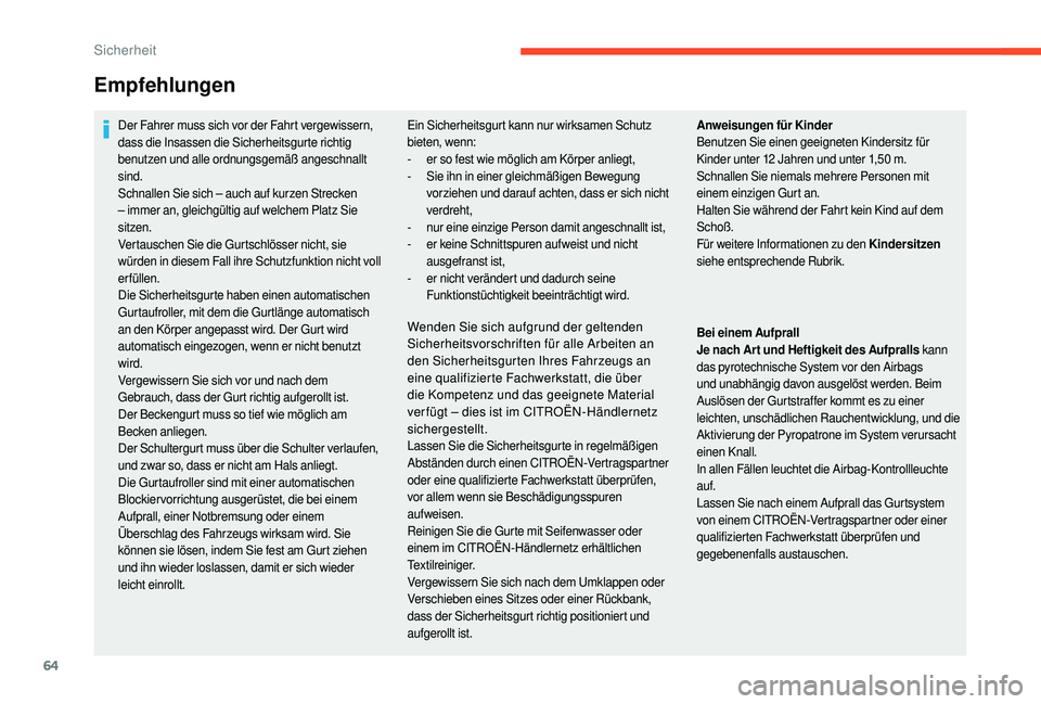 CITROEN C-ELYSÉE 2018 Betriebsanleitungen (in German) 64
Empfehlungen
Der Fahrer muss sich vor der Fahrt vergewissern,
dass die Insassen die Sicherheitsgurte richtig
benutzen und alle ordnungsgemäß angeschnallt
sind.
Schnallen Sie sich – auch auf CITROEN C-ELYSÉE 2018 Betriebsanleitungen (in German) 64
Empfehlungen
Der Fahrer muss sich vor der Fahrt vergewissern,
dass die Insassen die Sicherheitsgurte richtig
benutzen und alle ordnungsgemäß angeschnallt
sind.
Schnallen Sie sich – auch auf