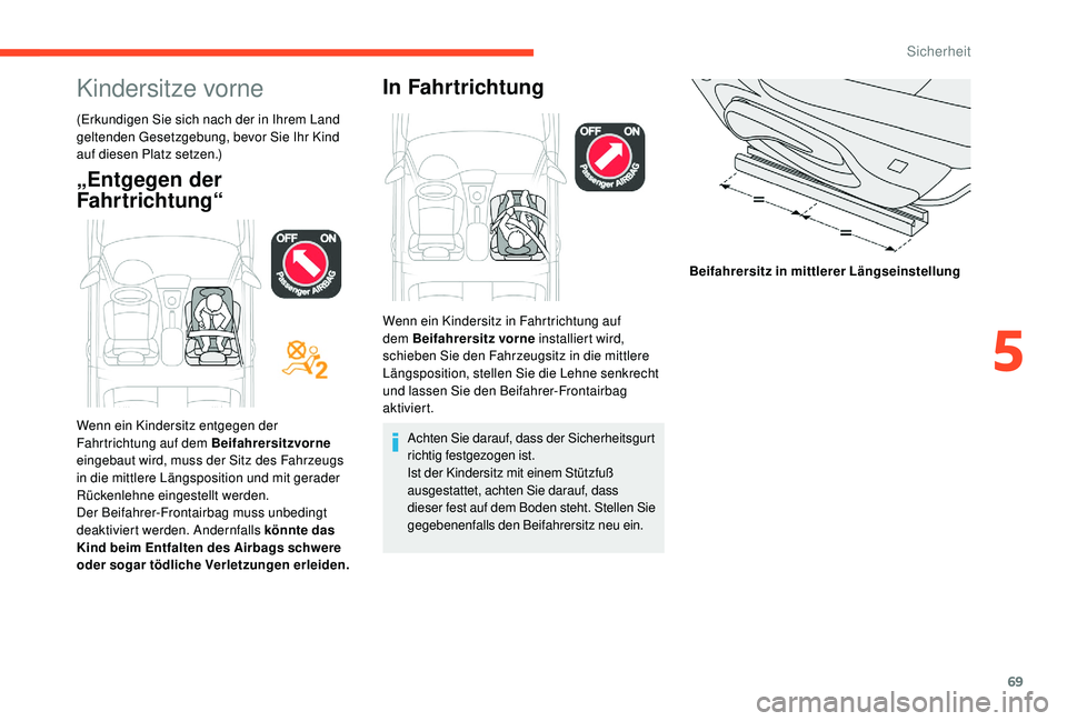 CITROEN C-ELYSÉE 2018 Betriebsanleitungen (in German) 69
Kindersitze vorne
(Erkundigen Sie sich nach der in Ihrem Land
geltenden Gesetzgebung, bevor Sie Ihr Kind
auf diesen Platz setzen.)
„Entgegen der
Fahrtrichtung“In Fahrtrichtung
Achten Sie dar CITROEN C-ELYSÉE 2018 Betriebsanleitungen (in German) 69
Kindersitze vorne
(Erkundigen Sie sich nach der in Ihrem Land
geltenden Gesetzgebung, bevor Sie Ihr Kind
auf diesen Platz setzen.)
„Entgegen der
Fahrtrichtung“In Fahrtrichtung
Achten Sie dar