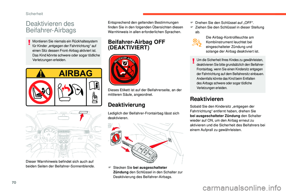 CITROEN C-ELYSÉE 2018 Betriebsanleitungen (in German) 70
Deaktivieren des
Beifahrer-Airbags
Montieren Sie niemals ein Rückhaltesystem
für Kinder „entgegen der Fahrtrichtung“ auf
einen Sitz dessen Front-Airbag aktiviert ist.
Das Kind könnte sch CITROEN C-ELYSÉE 2018 Betriebsanleitungen (in German) 70
Deaktivieren des
Beifahrer-Airbags
Montieren Sie niemals ein Rückhaltesystem
für Kinder „entgegen der Fahrtrichtung“ auf
einen Sitz dessen Front-Airbag aktiviert ist.
Das Kind könnte sch