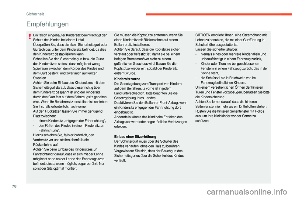 CITROEN C-ELYSÉE 2018 Betriebsanleitungen (in German) 78
Empfehlungen
Ein falsch eingebauter Kindersitz beeinträchtigt den
Schutz des Kindes bei einem Unfall.
Überprüfen Sie, dass sich kein Sicherheitsgurt oder
Gurtschloss unter dem Kindersitz befin CITROEN C-ELYSÉE 2018 Betriebsanleitungen (in German) 78
Empfehlungen
Ein falsch eingebauter Kindersitz beeinträchtigt den
Schutz des Kindes bei einem Unfall.
Überprüfen Sie, dass sich kein Sicherheitsgurt oder
Gurtschloss unter dem Kindersitz befin
