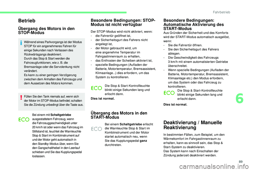 CITROEN C-ELYSÉE 2018  Betriebsanleitungen (in German) 89
Betrieb
Übergang des Motors in den 
STOP-Modus
Während eines Parkvorgangs ist der Modus 
STOP für ein angenehmeres Fahren für 
einige Sekunden nach Verlassen des 
Rückwärtsgangs deaktiviert.
