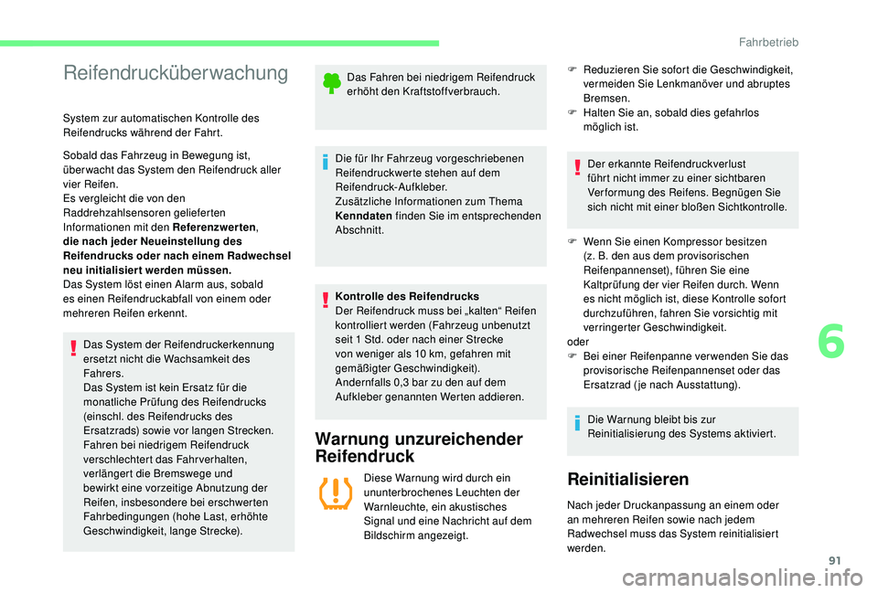 CITROEN C-ELYSÉE 2018  Betriebsanleitungen (in German) 91
Reifendrucküberwachung
System zur automatischen Kontrolle des 
Reifendrucks während der Fahrt.
Sobald das Fahrzeug in Bewegung ist, 
überwacht das System den Reifendruck aller 
vier Reifen.
Es v