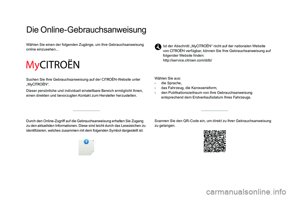 CITROEN C-ELYSÉE 2017 Betriebsanleitungen (in German) Die Online-Gebrauchsanweisung
Wählen Sie einen der folgenden Zugänge, um Ihre Gebrauchsanweisung
online einzusehen...
Suchen Sie Ihre Gebrauchsanweisung auf der
CITROËN-Website unter
„MyCITRO CITROEN C-ELYSÉE 2017 Betriebsanleitungen (in German) Die Online-Gebrauchsanweisung
Wählen Sie einen der folgenden Zugänge, um Ihre Gebrauchsanweisung
online einzusehen...
Suchen Sie Ihre Gebrauchsanweisung auf der
CITROËN-Website unter
„MyCITRO