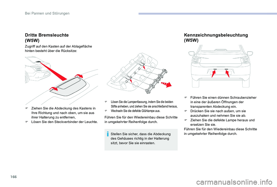 CITROEN C-ELYSÉE 2017  Betriebsanleitungen (in German) 166
Dritte Bremsleuchte
Zugriff auf den Kasten auf der Ablagefläche 
hinten besteht über die Rücksitze:
F 
Z
 iehen Sie die Abdeckung des Kastens in 
Ihre Richtung und nach oben, um sie aus 
ihrer 