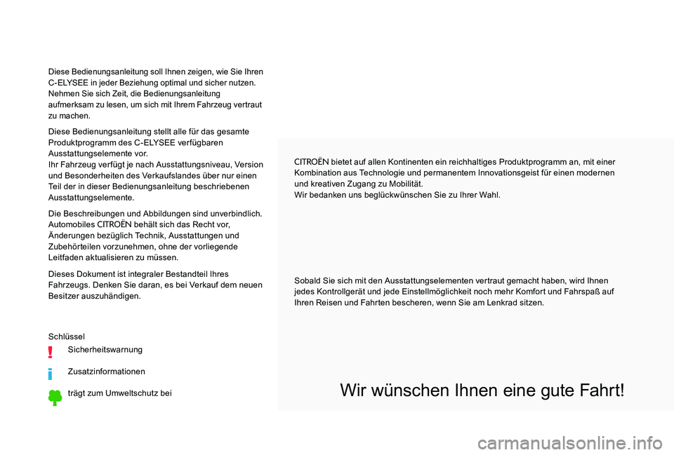 CITROEN C-ELYSÉE 2017 Betriebsanleitungen (in German) CITROËN bietet auf allen Kontinenten ein reichhaltiges Produktprogramm an, mit einer
Kombination aus Technologie und permanentem Innovationsgeist für einen modernen
und kreativen Zugang zu Mobilit CITROEN C-ELYSÉE 2017 Betriebsanleitungen (in German) CITROËN bietet auf allen Kontinenten ein reichhaltiges Produktprogramm an, mit einer
Kombination aus Technologie und permanentem Innovationsgeist für einen modernen
und kreativen Zugang zu Mobilit