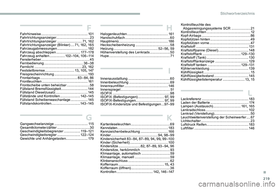 CITROEN C-ELYSÉE 2017  Betriebsanleitungen (in German) 219
Fahrhinweise .................................................101
Fahrtrichtungsanzeiger  ...................................23
Fahrtrichtungsanzeiger 
  ..........................71, 162
Fahrtric