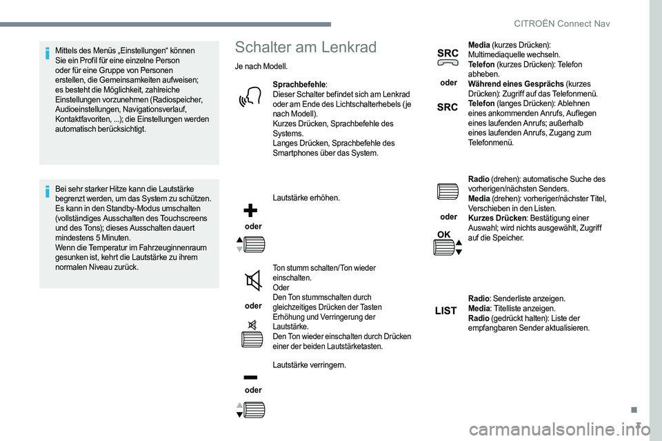 CITROEN C-ELYSÉE 2017  Betriebsanleitungen (in German) 3
Mittels des Menüs „Einstellungen“ können 
Sie ein Profil für eine einzelne Person 
oder für eine Gruppe von Personen 
erstellen, die Gemeinsamkeiten aufweisen; 
es besteht die Möglichkeit, 