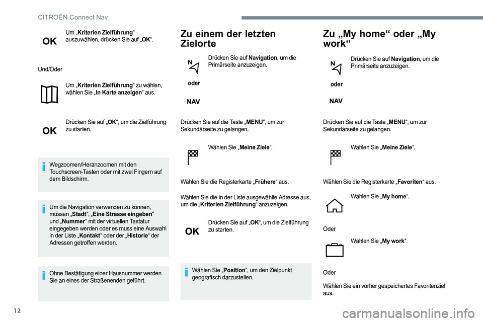 CITROEN C-ELYSÉE 2017 Betriebsanleitungen (in German) 12
Um „Kriterien Zielführung“
auszuwählen, drücken Sie auf „ OK“.
Und/Oder Um „Kriterien Zielführung“ zu wählen,
wählen Sie „ In Kar te anzeigen “ aus.
Drücken Sie auf „ OK CITROEN C-ELYSÉE 2017 Betriebsanleitungen (in German) 12
Um „Kriterien Zielführung“
auszuwählen, drücken Sie auf „ OK“.
Und/Oder Um „Kriterien Zielführung“ zu wählen,
wählen Sie „ In Kar te anzeigen “ aus.
Drücken Sie auf „ OK
