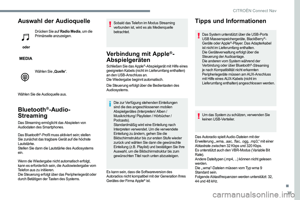 CITROEN C-ELYSÉE 2017  Betriebsanleitungen (in German) 27
Auswahl der Audioquelle
 oder Drücken Sie auf Radio Media
, um die 
Primärseite anzuzeigen.
Wählen Sie „ Quelle“.
Wählen Sie die Audioquelle aus.
Bluetooth®-Audio-
Streaming
Das Streaming 