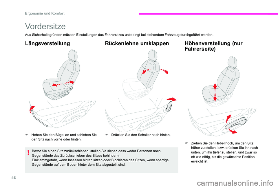 CITROEN C-ELYSÉE 2017  Betriebsanleitungen (in German) 46
Vordersitze
Aus Sicherheitsgründen müssen Einstellungen des Fahrersitzes unbedingt bei stehendem Fahrzeug durchgeführt werden.
Längsverstellung
F Heben Sie den Bügel an und schieben Sie den Si