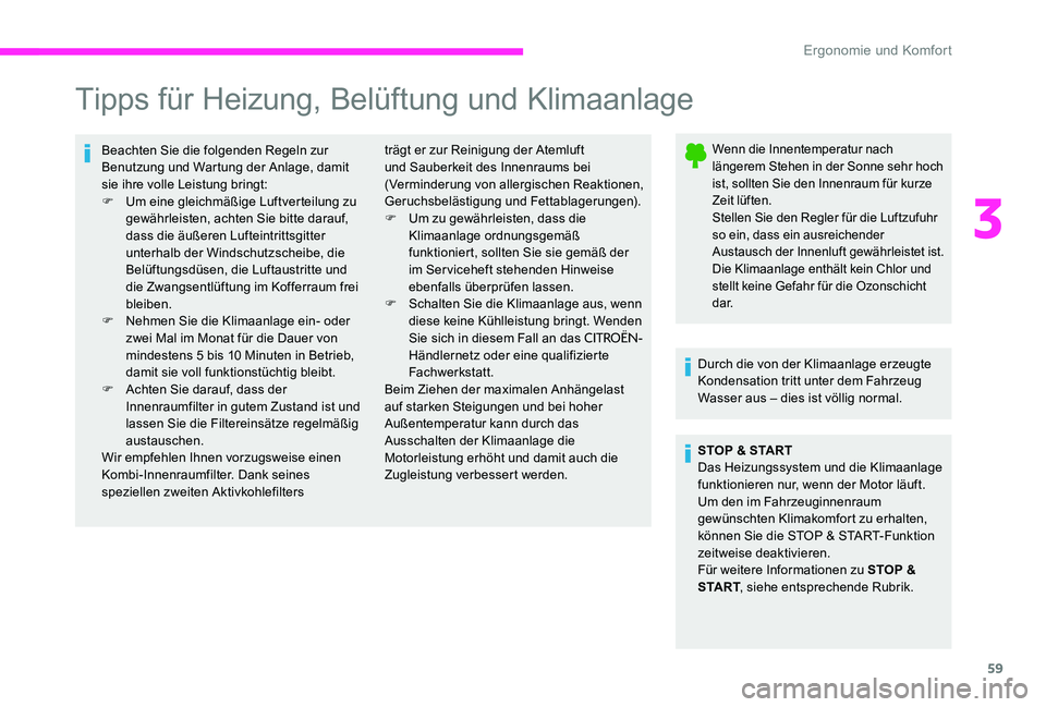 CITROEN C-ELYSÉE 2017 Betriebsanleitungen (in German) 59
Tipps für Heizung, Belüftung und Klimaanlage
Beachten Sie die folgenden Regeln zur
Benutzung und Wartung der Anlage, damit
sie ihre volle Leistung bringt:
F
U
m eine gleichmäßige Luftvertei CITROEN C-ELYSÉE 2017 Betriebsanleitungen (in German) 59
Tipps für Heizung, Belüftung und Klimaanlage
Beachten Sie die folgenden Regeln zur
Benutzung und Wartung der Anlage, damit
sie ihre volle Leistung bringt:
F
U
m eine gleichmäßige Luftvertei