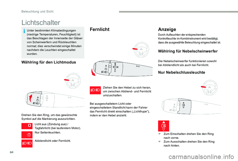 CITROEN C-ELYSÉE 2017 Betriebsanleitungen (in German) 64
Lichtschalter
Unter bestimmten Klimabedingungen
(niedrige Temperaturen, Feuchtigkeit) ist
das Beschlagen der Innenseite der Gläser
von Scheinwerfern und Rückleuchten
normal; dies verschwindet CITROEN C-ELYSÉE 2017 Betriebsanleitungen (in German) 64
Lichtschalter
Unter bestimmten Klimabedingungen
(niedrige Temperaturen, Feuchtigkeit) ist
das Beschlagen der Innenseite der Gläser
von Scheinwerfern und Rückleuchten
normal; dies verschwindet