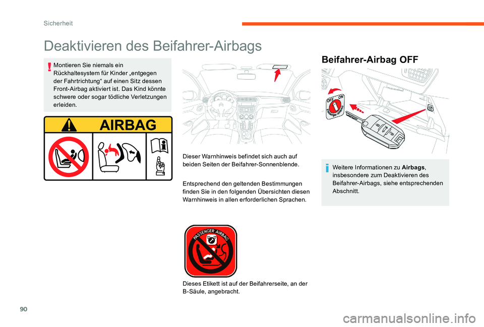 CITROEN C-ELYSÉE 2017  Betriebsanleitungen (in German) 90
Deaktivieren des Beifahrer-Airbags
Beifahrer­Airbag OFFMontieren Sie niemals ein 
Rückhaltesystem für Kinder „entgegen 
der Fahrtrichtung“ auf einen Sitz dessen 
Front-Airbag aktiviert ist. 