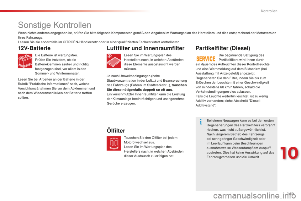CITROEN C-ELYSÉE 2016 Betriebsanleitungen (in German) 169
C-Elysee_de_Chap10_verifications_ed01-2014
C-Elysee_de_Chap10_verifications_ed01-2014
Sonstige Kontrollen
12V-Batterie
Die Batterie ist war tungsfrei.
Prüfen Sie trotzdem, ob die
Batterieklemmen CITROEN C-ELYSÉE 2016 Betriebsanleitungen (in German) 169
C-Elysee_de_Chap10_verifications_ed01-2014
C-Elysee_de_Chap10_verifications_ed01-2014
Sonstige Kontrollen
12V-Batterie
Die Batterie ist war tungsfrei.
Prüfen Sie trotzdem, ob die
Batterieklemmen