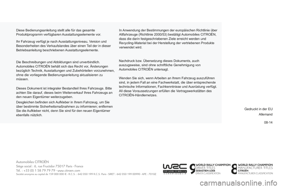 CITROEN C-ELYSÉE 2016  Betriebsanleitungen (in German) 08-14
C-Elysee_de_Chap15_Couv-fin_ed01-2014
Diese Bedienungsanleitung stellt alle für das gesamte 
Produktprogramm verfügbaren Ausstattungselemente vor.In Anwendung der Bestimmungen der europäische