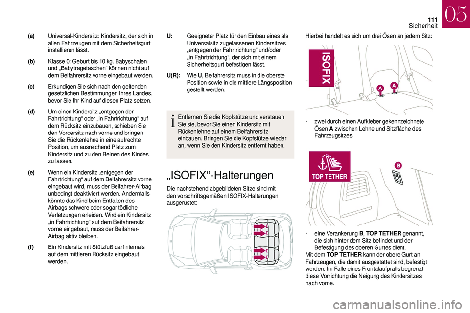 CITROEN DS3 2018  Betriebsanleitungen (in German) 111
„ISOFIX“-Halterungen
Die nachstehend abgebildeten Sitze sind mit 
den vorschriftsgemäßen ISOFIX-Halterungen 
ausgerüstet:Hierbei handelt es sich um drei Ösen an jedem Sitz:
Entfernen Sie d