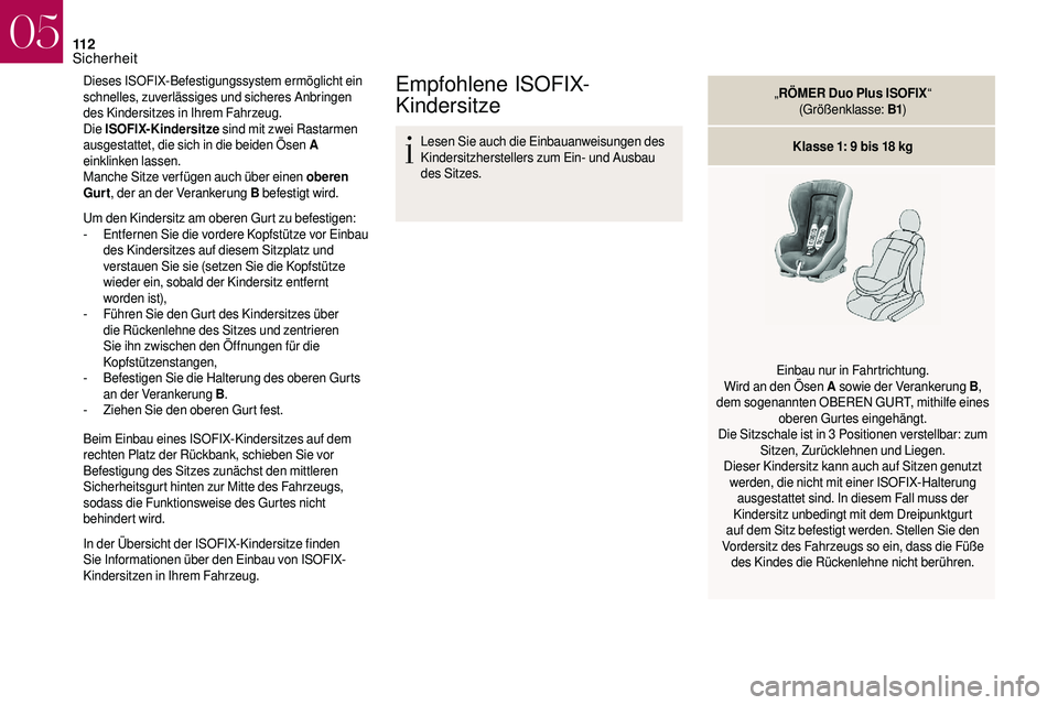 CITROEN DS3 2018  Betriebsanleitungen (in German) 11 2
Dieses ISOFIX-Befestigungssystem ermöglicht ein 
schnelles, zuverlässiges und sicheres Anbringen 
des Kindersitzes in Ihrem Fahrzeug.
Die ISOFIX-Kindersitze  sind mit zwei Rastarmen 
ausgestatt