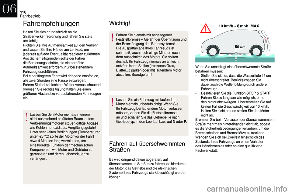 CITROEN DS3 2018  Betriebsanleitungen (in German) 11 6
Fahrempfehlungen
Halten Sie sich grundsätzlich an die 
Straßenverkehrsordnung und fahren Sie stets 
umsichtig.
Richten Sie Ihre Aufmerksamkeit auf den Verkehr 
und lassen Sie Ihre Hände am Len