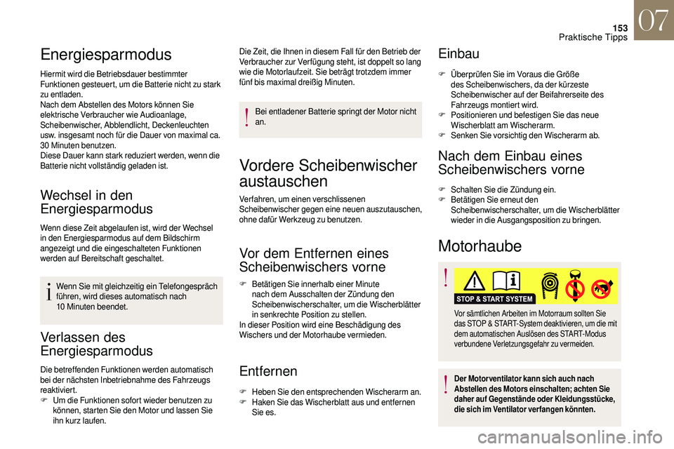 CITROEN DS3 2018  Betriebsanleitungen (in German) 153
Energiesparmodus
Hiermit wird die Betriebsdauer bestimmter 
Funktionen gesteuert, um die Batterie nicht zu stark 
zu entladen.
Nach dem Abstellen des Motors können Sie 
elektrische Verbraucher wi
