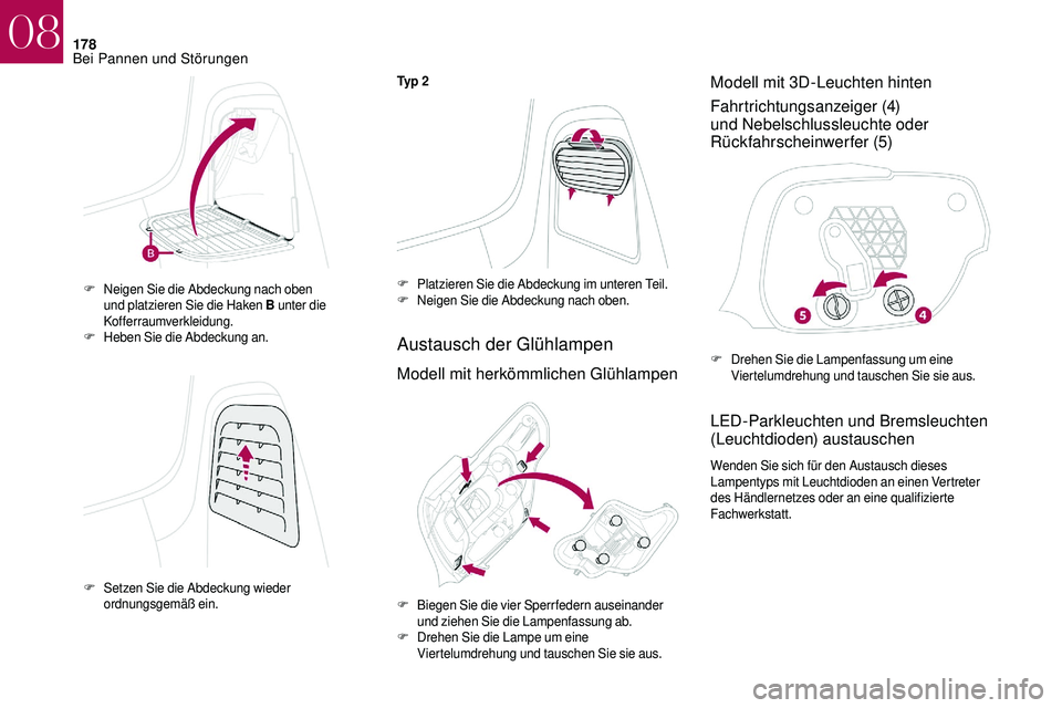 CITROEN DS3 2018  Betriebsanleitungen (in German) 178
Ty p  2
Austausch der Glühlampen
Modell mit herkömmlichen GlühlampenModell mit 3D-Leuchten hinten
Fahrtrichtungsanzeiger (4) 
und Nebelschlussleuchte oder 
Rückfahrscheinwerfer (5)
LED-Parkleu