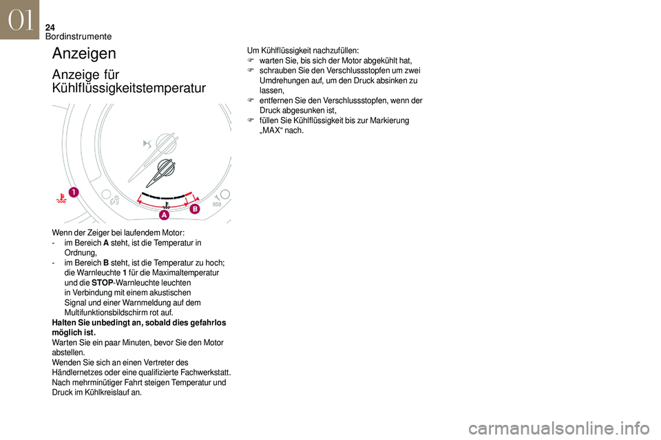 CITROEN DS3 2018 Betriebsanleitungen (in German) 24
Anzeigen
Anzeige für
Kühlflüssigkeitstemperatur
Um Kühlflüssigkeit nachzufüllen:
F warten Sie, bis sich der Motor abgekühlt hat,
F
s
chrauben Sie den Verschlussstopfen um zwei
Umdrehunge CITROEN DS3 2018 Betriebsanleitungen (in German) 24
Anzeigen
Anzeige für
Kühlflüssigkeitstemperatur
Um Kühlflüssigkeit nachzufüllen:
F warten Sie, bis sich der Motor abgekühlt hat,
F
s
chrauben Sie den Verschlussstopfen um zwei
Umdrehunge