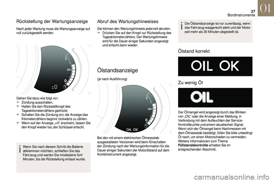 CITROEN DS3 2018 Betriebsanleitungen (in German) 27
Rückstellung der Wartungsanzeige
Nach jeder Wartung muss die Wartungsanzeige auf
null zurückgestellt werden.
Gehen Sie dazu wie folgt vor:
F
Zü
ndung ausschalten.
F
H
alten Sie den Rückstel CITROEN DS3 2018 Betriebsanleitungen (in German) 27
Rückstellung der Wartungsanzeige
Nach jeder Wartung muss die Wartungsanzeige auf
null zurückgestellt werden.
Gehen Sie dazu wie folgt vor:
F
Zü
ndung ausschalten.
F
H
alten Sie den Rückstel