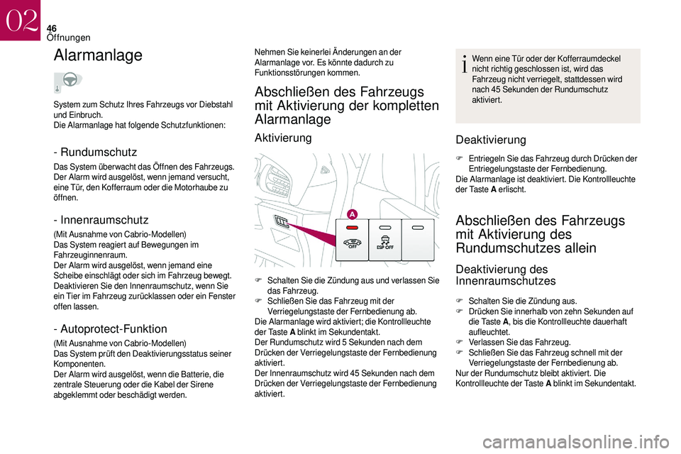 CITROEN DS3 2018 Betriebsanleitungen (in German) 46
Alarmanlage
- Rundumschutz
Das System über wacht das Öffnen des Fahrzeugs.
Der Alarm wird ausgelöst, wenn jemand versucht,
eine Tür, den Kofferraum oder die Motorhaube zu
öffnen.
- Innenraum CITROEN DS3 2018 Betriebsanleitungen (in German) 46
Alarmanlage
- Rundumschutz
Das System über wacht das Öffnen des Fahrzeugs.
Der Alarm wird ausgelöst, wenn jemand versucht,
eine Tür, den Kofferraum oder die Motorhaube zu
öffnen.
- Innenraum