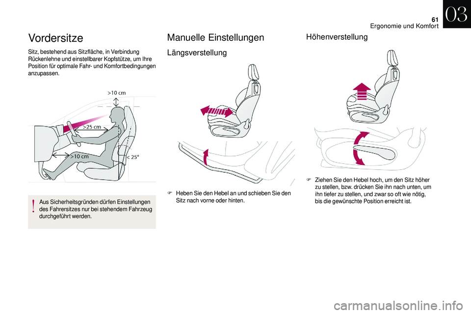 CITROEN DS3 2018  Betriebsanleitungen (in German) 61
Vordersitze
Sitz, bestehend aus Sitzfläche, in Verbindung 
Rückenlehne und einstellbarer Kopfstütze, um Ihre 
Position für optimale Fahr- und Komfortbedingungen 
anzupassen.Aus Sicherheitsgrün
