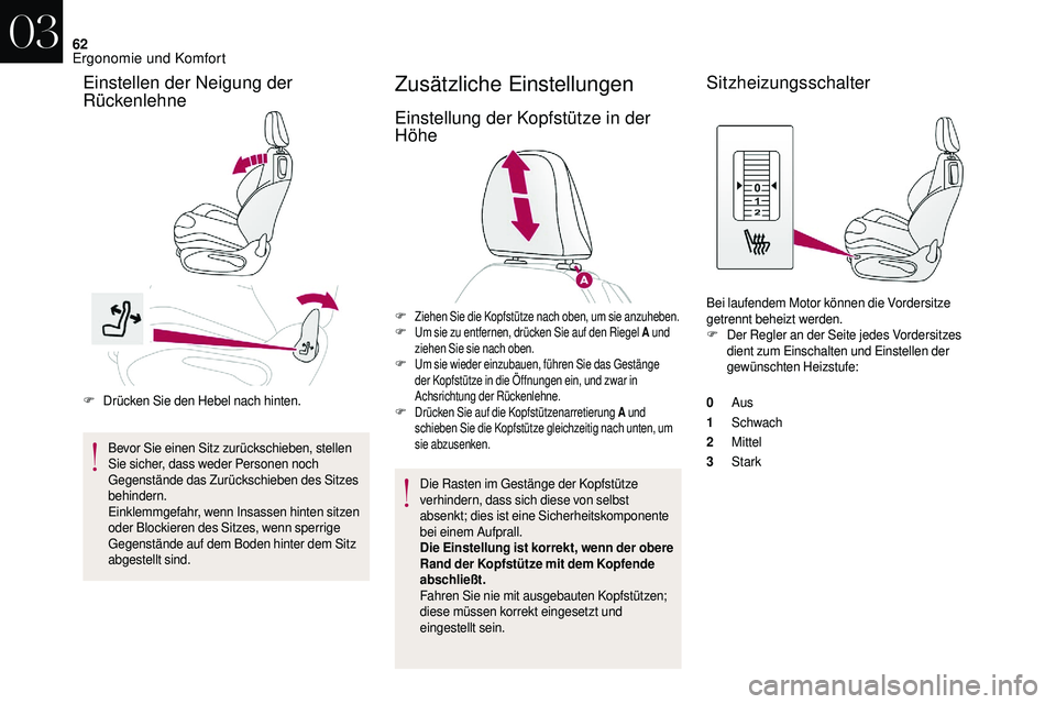 CITROEN DS3 2018  Betriebsanleitungen (in German) 62
F Drücken Sie den Hebel nach hinten.Bevor Sie einen Sitz zurückschieben, stellen 
Sie sicher, dass weder Personen noch 
Gegenstände das Zurückschieben des Sitzes 
behindern.
Einklemmgefahr, wen