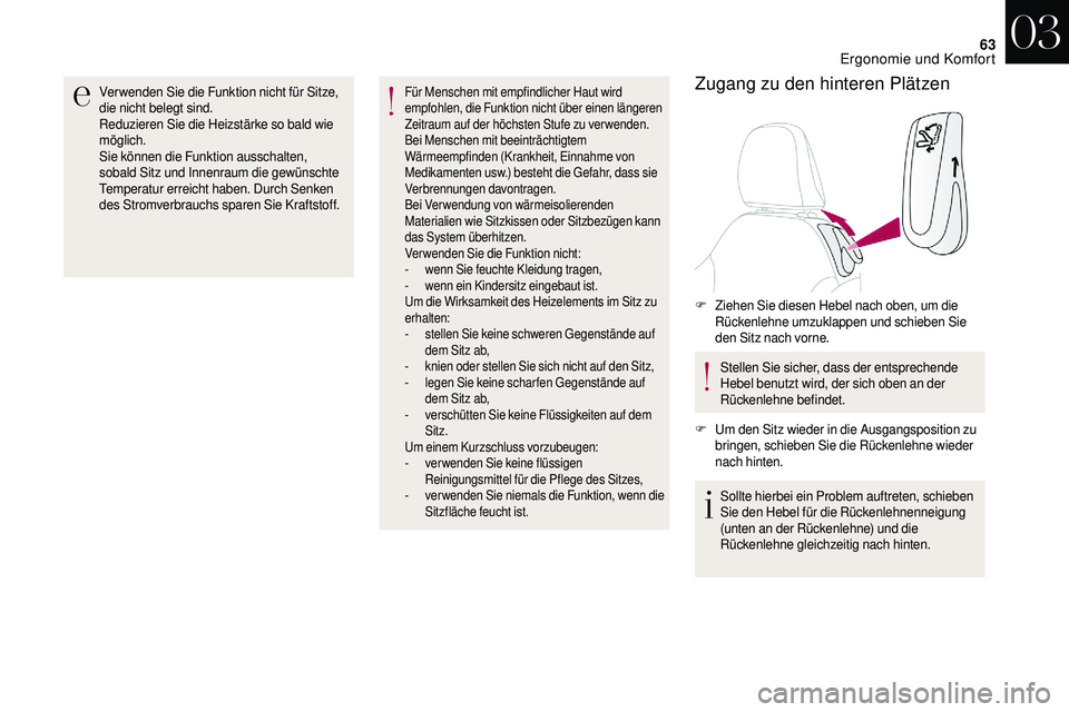 CITROEN DS3 2018 Betriebsanleitungen (in German) 63
Ver wenden Sie die Funktion nicht für Sitze,
die nicht belegt sind.
Reduzieren Sie die Heizstärke so bald wie
möglich.
Sie können die Funktion ausschalten,
sobald Sitz und Innenraum die gew CITROEN DS3 2018 Betriebsanleitungen (in German) 63
Ver wenden Sie die Funktion nicht für Sitze,
die nicht belegt sind.
Reduzieren Sie die Heizstärke so bald wie
möglich.
Sie können die Funktion ausschalten,
sobald Sitz und Innenraum die gew
