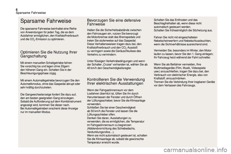 CITROEN DS3 2018 Betriebsanleitungen (in German) 6
Sparsame Fahrweise
Die sparsame Fahrweise beinhaltet eine Reihe
von Anwendungen für jeden Tag, die es dem
Autofahrer ermöglichen, den Kraftstoffverbrauch
und die CO
2-Emission zu optimieren.
Op CITROEN DS3 2018 Betriebsanleitungen (in German) 6
Sparsame Fahrweise
Die sparsame Fahrweise beinhaltet eine Reihe
von Anwendungen für jeden Tag, die es dem
Autofahrer ermöglichen, den Kraftstoffverbrauch
und die CO
2-Emission zu optimieren.
Op